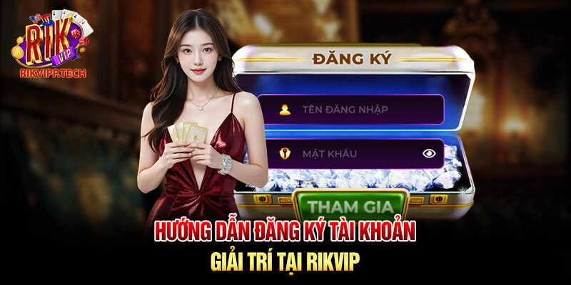 Hướng dẫn đăng ký tài khoản Rikvip đơn giản, nhanh chóng chỉ trong vài phút